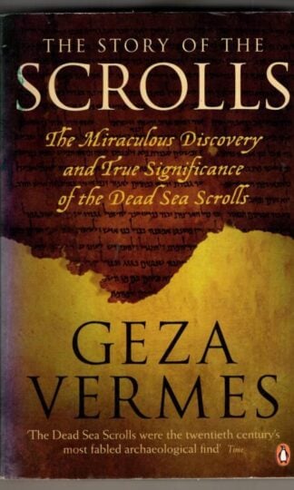 The Story of the Scrolls: The miraculous discovery and true significance of the Dead Sea Scrolls : Geza Vermes