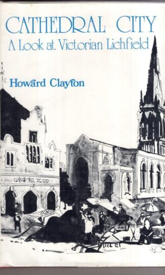 Cathedral City: A Look at Victorian Lichfield:Howard Clayton