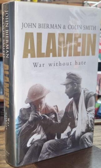 Alamein: War Without Hate (Signed) : John Bierman and Colin Smith