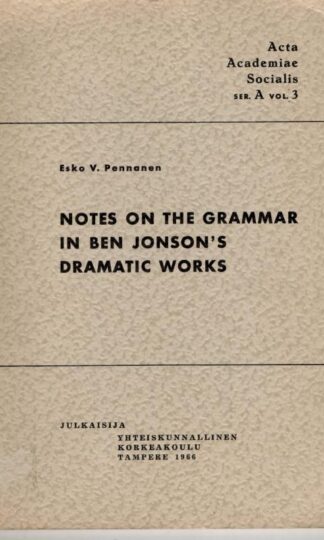 Notes on the Grammar in Ben Jonson's Dramatic Works : Esko V. Pennanen