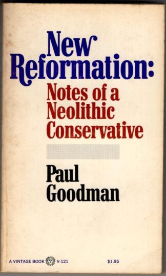 New Reformation: Notes of a Neolithic Conservative : Paul Goodman