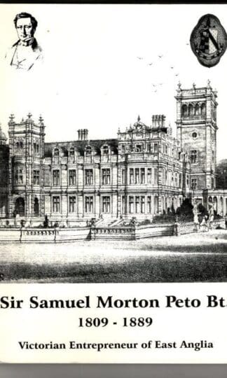 Sir Samuel Morton Peto Bt. 1809-1889: Eminent Victorian, Railway Entrepreneur, Country Squire, M.P. : Edward Charles Brooks