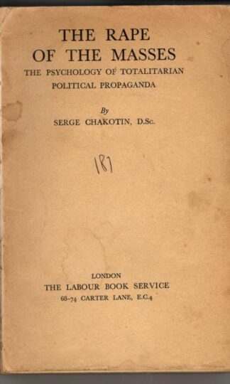The Rape of the Masses: The Psychology of Totalitarian Political Propaganda : Serge Chakotin