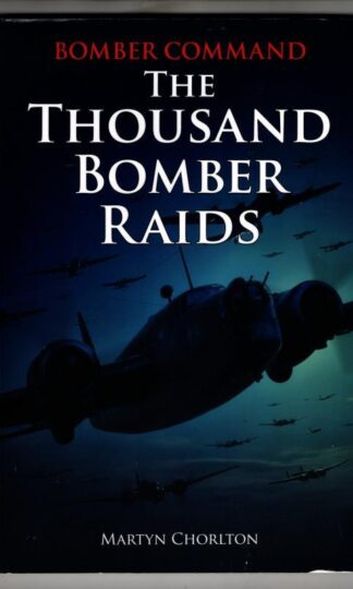 Bomber Command: The Thousand Bomber Raids : Martyn Chorlton