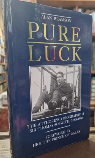 Pure Luck: Authorized Biography of Sir Thomas Sopwith, 1888-1989 : Alan E. Bramson