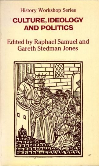 Culture, Ideology and Politics : Raphael Samuel and Gareth Stedman Jones (editors)