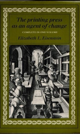 The Printing Press As an Agent of Change : Elizabeth L. Eisenstein