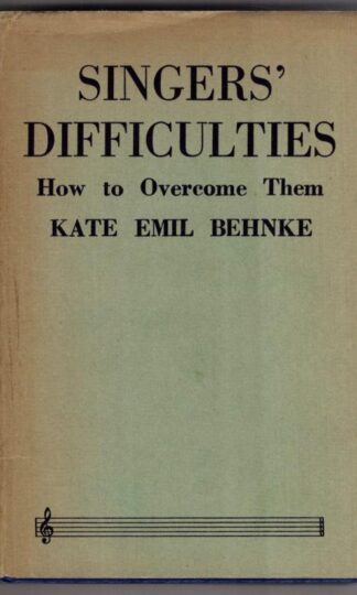 Singers' Difficulties: How to Overcome Them:Kate Emil Behnke