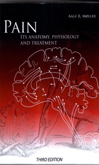 Pain: Its anatomy, physiology and treatment: Third Edition : Aage R. Moller PhD