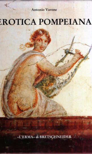 Erotica pompeiana: Iscrizioni d'amore sui muri di Pompei (Studia archaeologica) : Antonio Varone