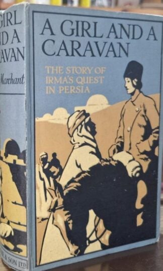 A Girl and a Caravan - the Story of Irma's quest in Persia : Bessie Marchant