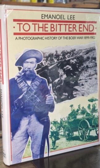 To the Bitter End: A Photographic History of the Boer War 1899-1902 (Signed) : Emanoel Lee
