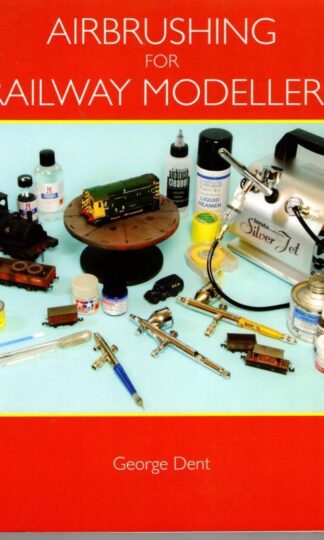 Airbrushing for Railway Modellers : George Dent