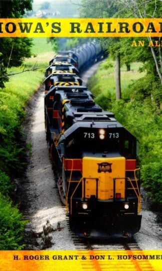 Iowa's Railroads : H. Roger Grand and Son L. Hofsommer