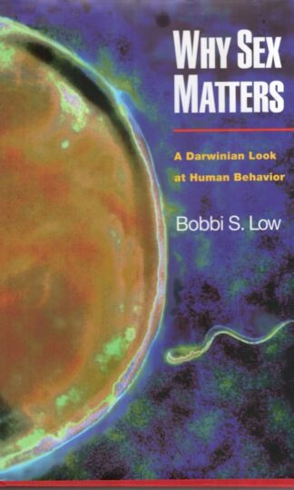 Why Sex Matters: A Darwinian Look at Human Behavior:Bobbi S. Low