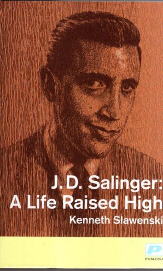 J. D. Salinger: A Life Raised High : Kenneth Slawenski