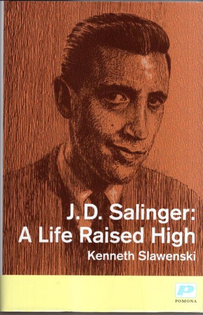 J. D. Salinger: A Life Raised High : Kenneth Slawenski