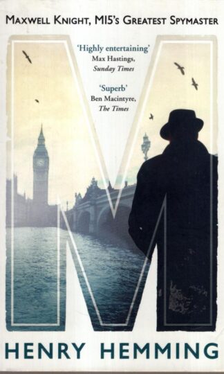 M: Maxwell Knight, MI5's Greatest Spymaster : Henry Hemming