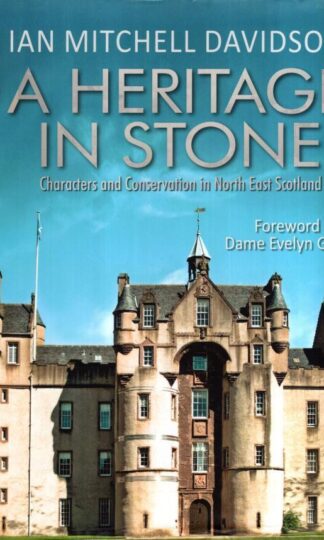 A Heritage in Stone: Characters and Conservation in North East Scotland:Ian Mitchell Davidson