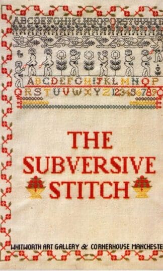 The Subversive Stitch, Embroidery in Women's Lives 1300 - 1900 and Women and Textiles Today : Selected by Pennina Barnett
