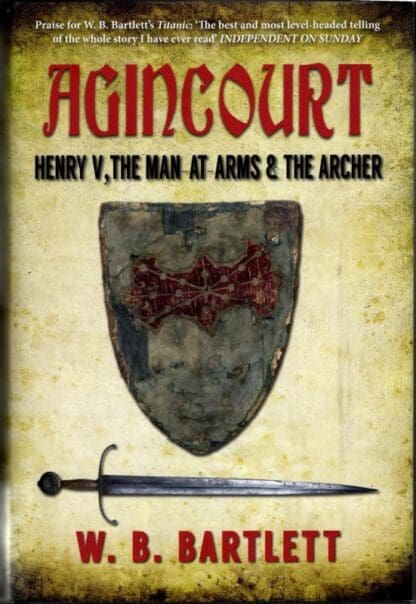 Agincourt: Henry V, the Man at Arms & the Archer : W. B. Bartlett