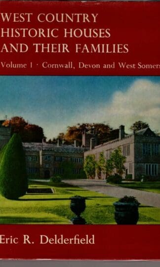 West Country Historic Houses and Their Families. Vol.1 Cornwall, Devon and W.Somerset : Eric R. Delderfield
