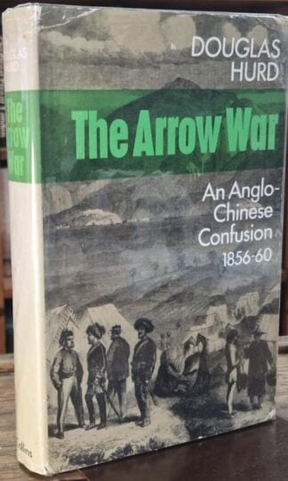 The Arrow War: An Anglo-Chinese Confusion, 1856-1860 (Signed) : Douglas Hurd