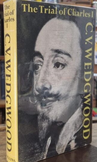 The Trial of Charles I (Signed) : C.V.Wedgwood