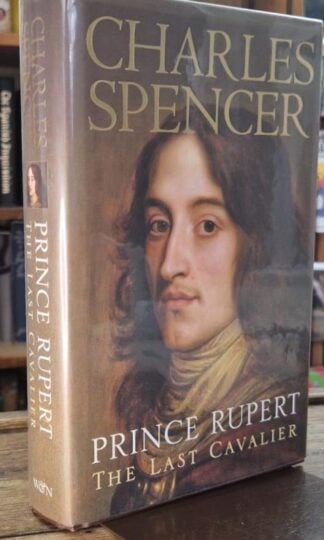 Prince Rupert: The Last Cavalier (Signed) : Charles Spencer