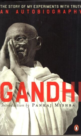 An Autobiography: Or The Story of My Experiments With Truth : M. K. Gandhi