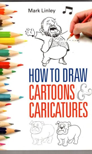 How To Draw Cartoons and Caricatures:Mark Linley