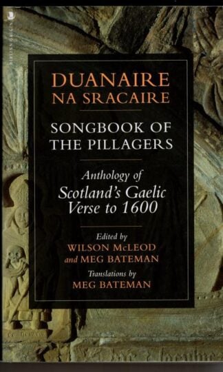 Duanaire na Sracaire: Songbook of the Pillagers: Anthology of Scotland's Gaelic Verse to 1600 : Wilson McLeoed and Meg Bateman (eds.)