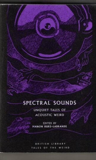 Spectral Sounds: Unquiet Tales of Acoustic Weird : Manon Burz-Labrande (ed.)