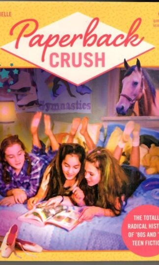 Paperback Crush: The Totally Radical History of '80s and '90s Teen Fiction : Gabrielle Moss