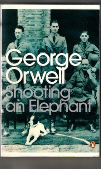 Shooting an Elephant: And Other Essays : George Orwell
