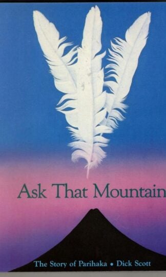 Ask That Mountain: The Story of Parihaka : Dick Scott