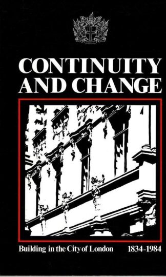 Continuity And Change Building In The City Of London 1834-1984:Stuart J Murphy