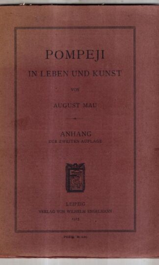 Pompeji in Leben und Kunst. Anhang Zer Zweiten Auflage : August Mau