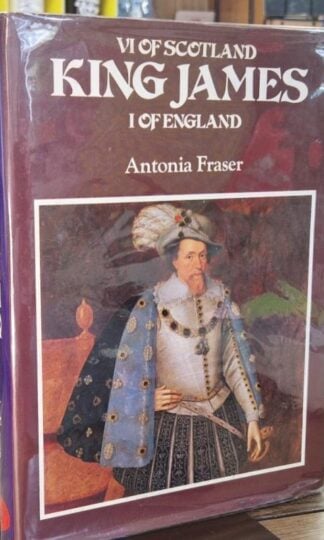 King James VI Of Scotland I Of England (Signed) : Antonia Fraser