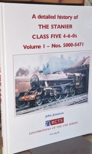 A Detailed History of the Stanier Class Five 4-6-0s Volume 1 Nos. 5000-5471 : John Jennison