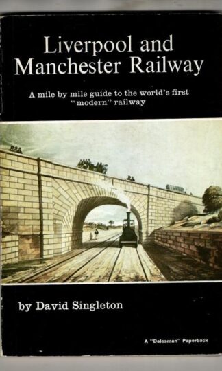 Liverpool and Manchester Railway: A Mile by Mile Guide to the World's First Modern Railway : David Singleton