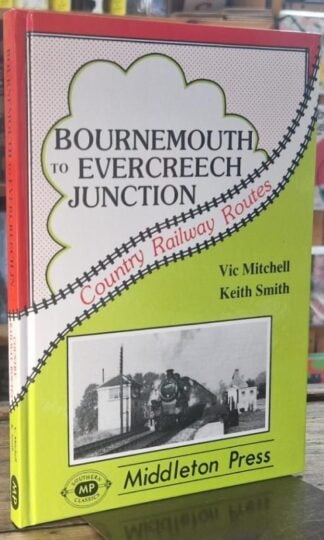 Bournemouth to Evercreech Junction (Country railway route albums) : Vic Mitchell and Keith Smith