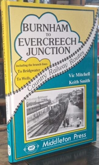 Burnham to Evercreech Junction (Country Railway Routes) : Vic Mitchell and Keith Smith