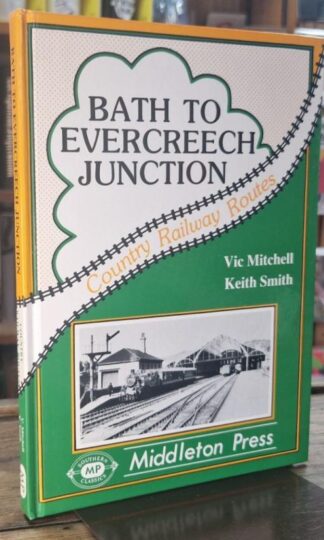 Bath to Evercreech Junction (Country Railway Routes) : Vic Mitchell and Keith Smith