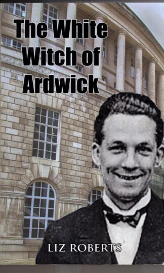 The White Witch of Ardwick : Liz Roberts