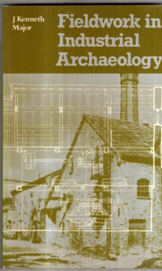Fieldwork in Industrial Archaeology : J.Kenneth Major