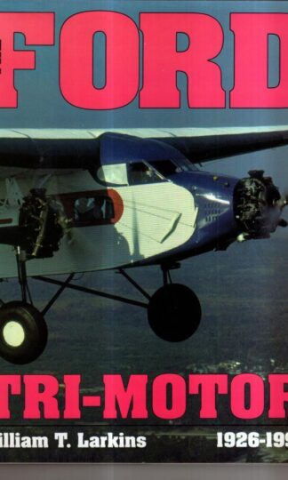 The Ford Tri-Motor 1926-1992 (Schiffer Aviation History) : William T Larkins