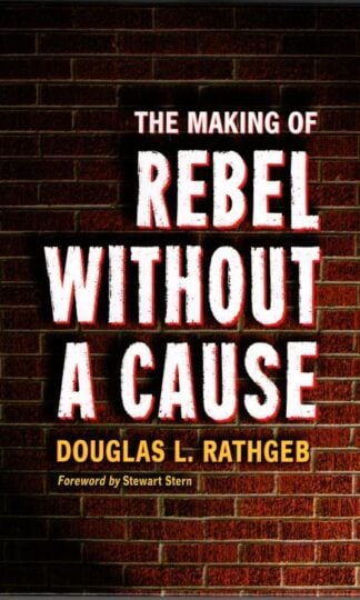 The Making Of Rebel Without A Cause : Douglas L. Rathgeb