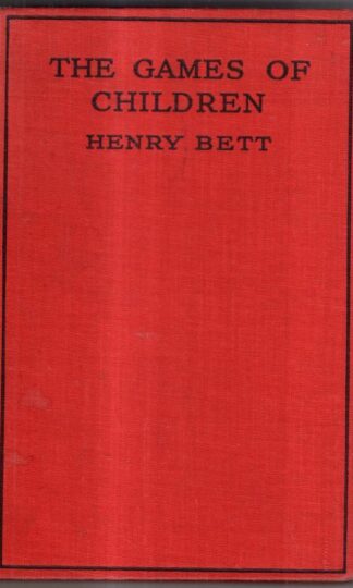 The Games of Children; Their Origin and History : Henry Bett