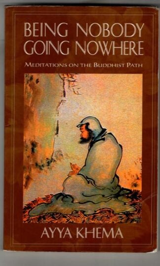 Being Nobody, Going Nowhere: Meditations on a Buddhist Path : Ayya Khema